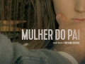 La Mujer Del Padre (Mulher Do Pai)2016 Brasil/1080